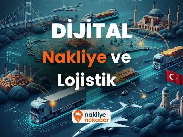 Türkiye’de Nakliye Fiyatları 2025: Dijital Taşımacılığın Yeni Çağı